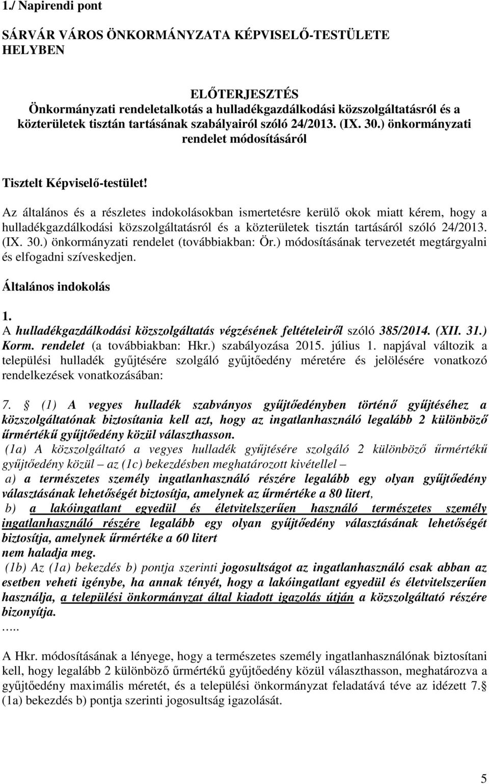 Az általános és a részletes indokolásokban ismertetésre kerülő okok miatt kérem, hogy a hulladékgazdálkodási közszolgáltatásról és a közterületek tisztán tartásáról szóló 24/2013. (IX. 30.