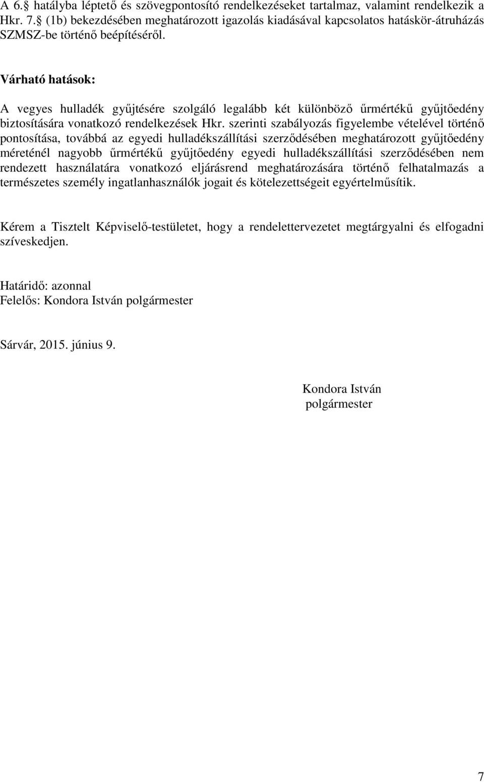 Várható hatások: A vegyes hulladék gyűjtésére szolgáló legalább két különböző űrmértékű gyűjtőedény biztosítására vonatkozó rendelkezések Hkr.