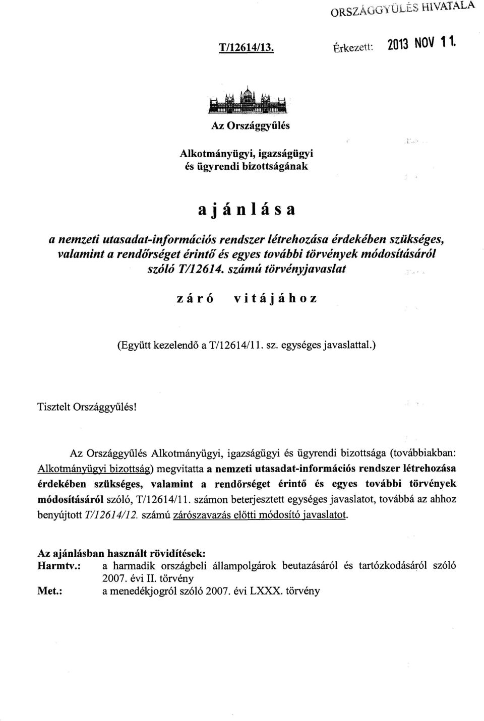 törvények módosításáról szóló T/12614. számú törvényjavaslat záró vitájáho z (Együtt kezelend ő a T/12614/11. sz. egységes javaslattal.) Tisztelt Országgyűlés!