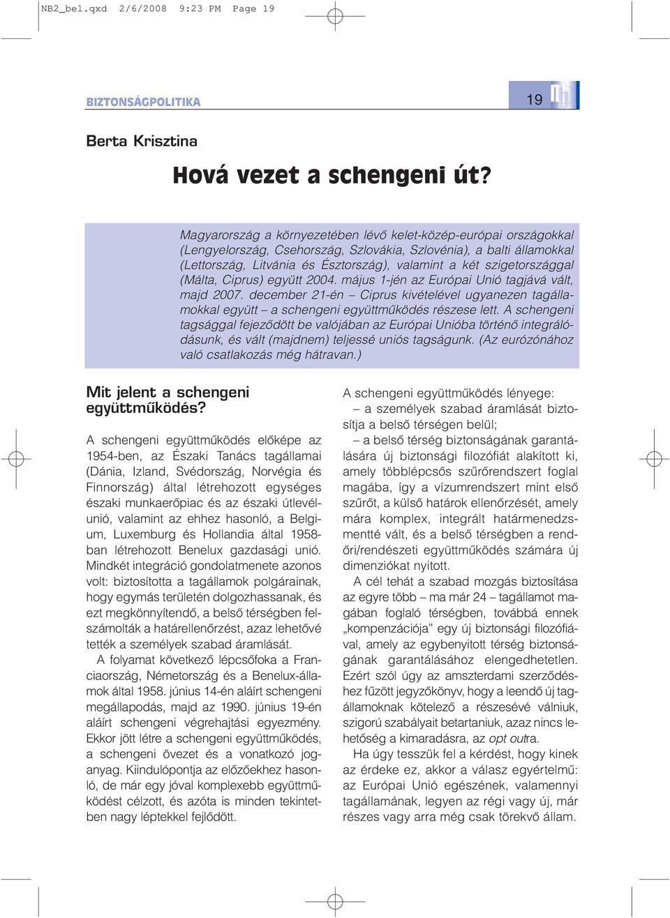 szigetországgal (Málta, Ciprus) együtt 2004. május 1-jén az Európai Unió tagjává vált, majd 2007.