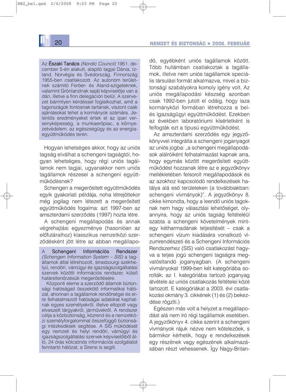 A szervezet bármilyen kérdéssel foglalkozhat, amit a tagországok fontosnak tartanak, viszont csak ajánlásokat tehet a kormányok számára.