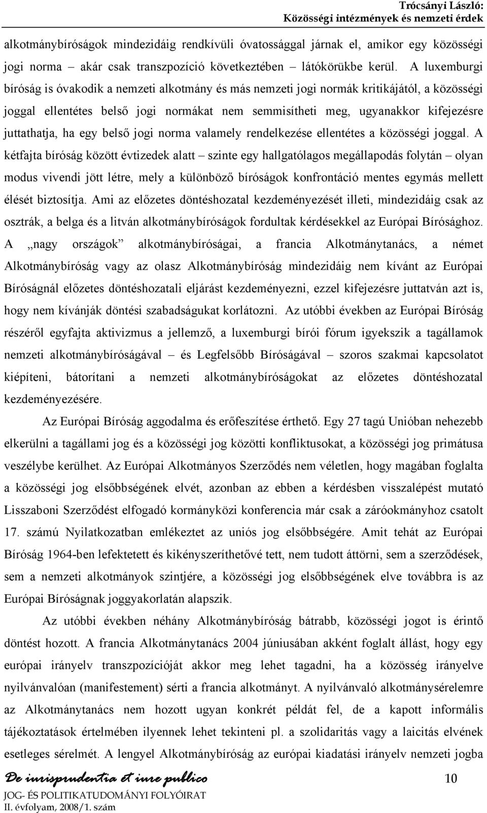 juttathatja, ha egy belső jogi norma valamely rendelkezése ellentétes a közösségi joggal.