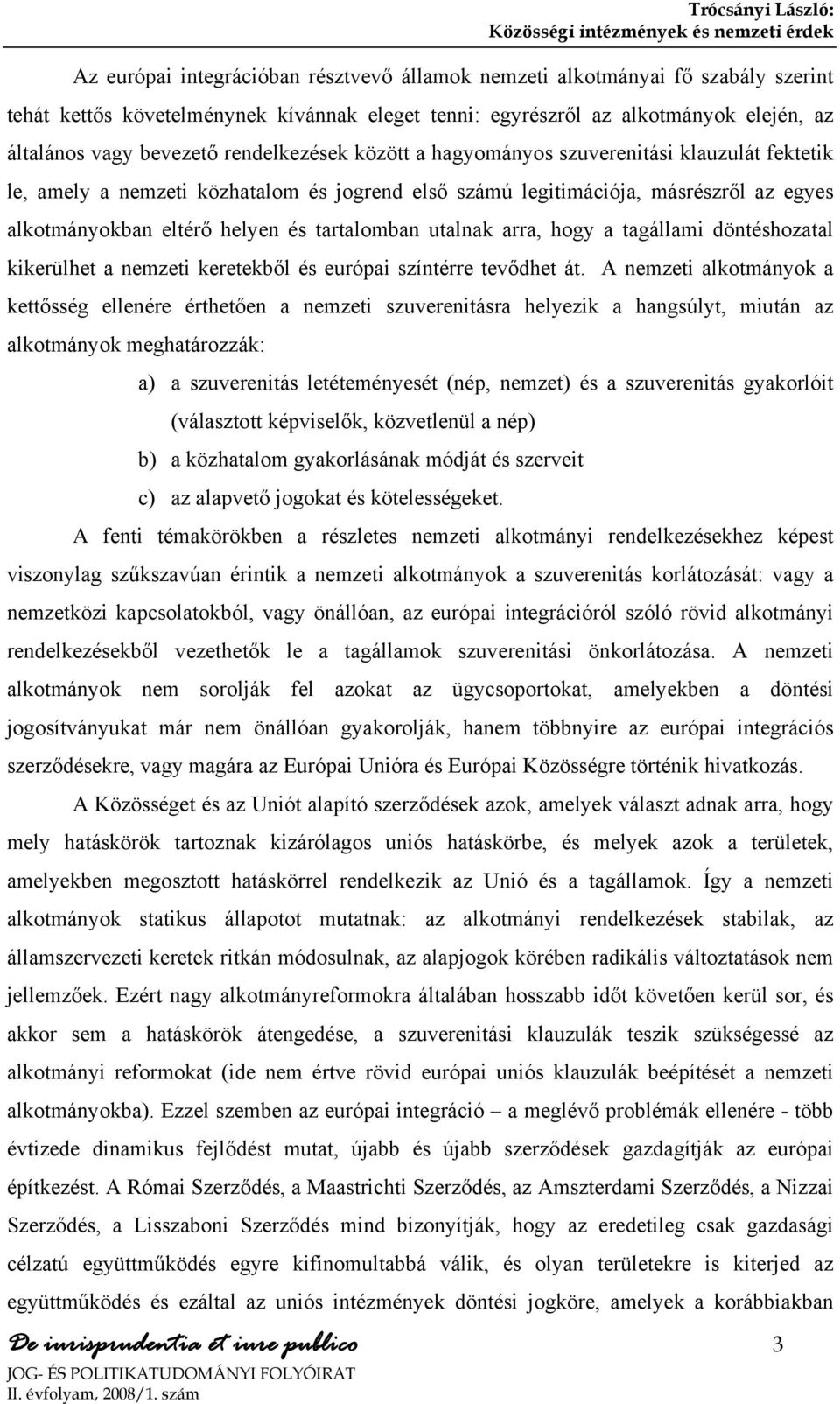 utalnak arra, hogy a tagállami döntéshozatal kikerülhet a nemzeti keretekből és európai színtérre tevődhet át.