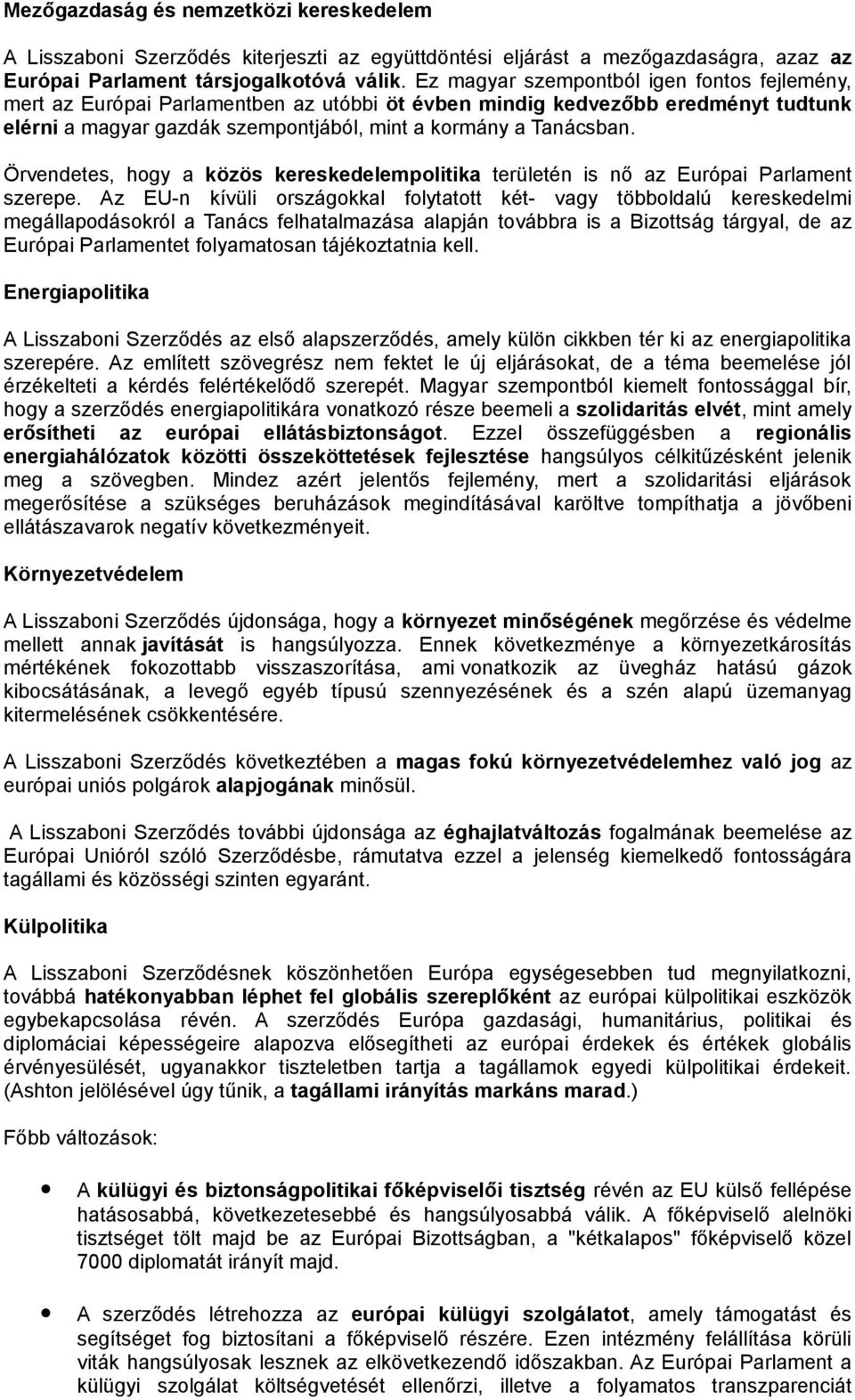 Örvendetes, hogy a közös kereskedelempolitika területén is nő az Európai Parlament szerepe.