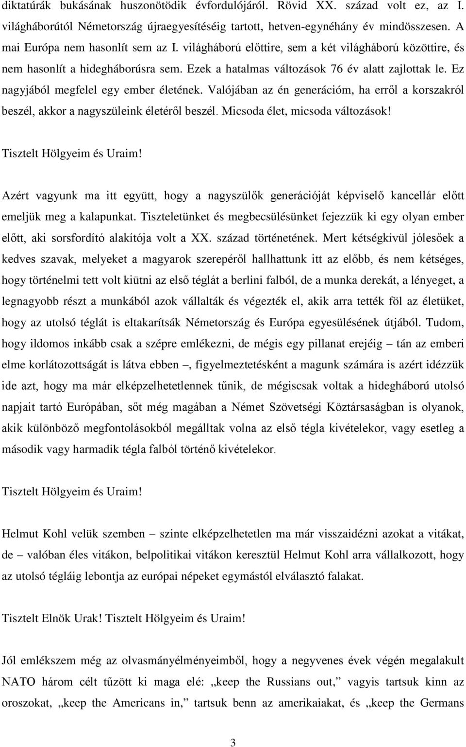 Ez nagyjából megfelel egy ember életének. Valójában az én generációm, ha erről a korszakról beszél, akkor a nagyszüleink életéről beszél. Micsoda élet, micsoda változások!