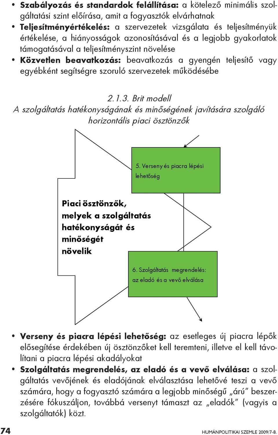 működésébe 2.1.3. Brit modell A szolgáltatás hatékonyságának és minőségének javítására szolgáló horizontális piaci ösztönzők 5.