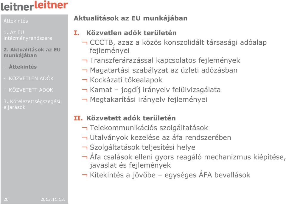 szabályzat az üzleti adózásban Kockázati tőkealapok Kamat jogdíj irányelv felülvizsgálata Megtakarítási irányelv fejleményei II.