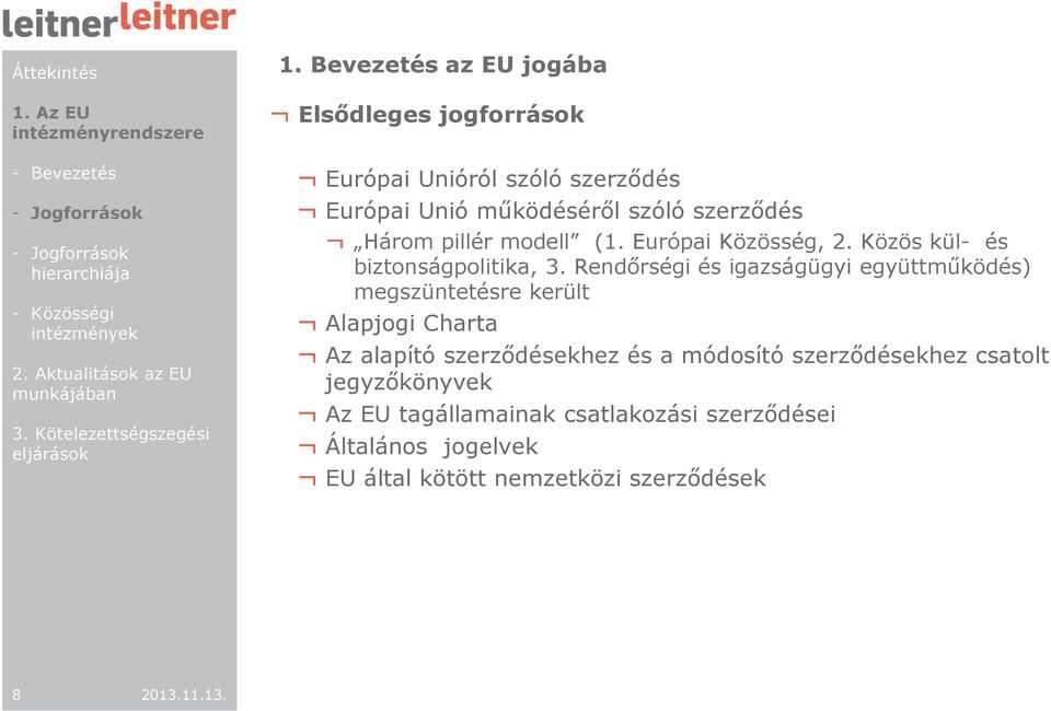 modell (1. Európai Közösség, 2. Közös kül- és biztonságpolitika, 3.