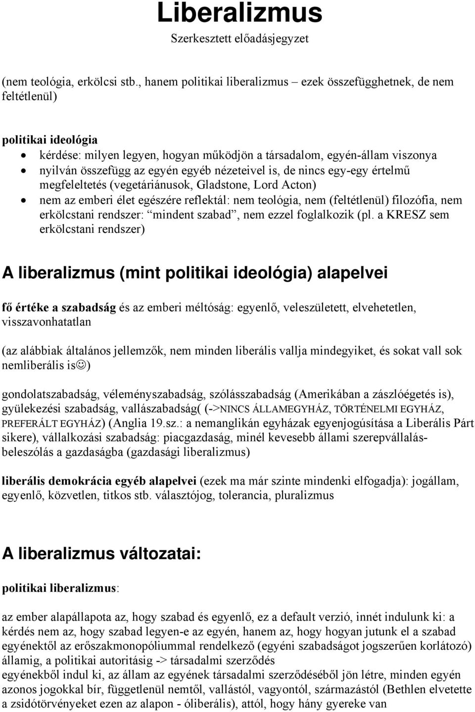 egyéb nézeteivel is, de nincs egy-egy értelmű megfeleltetés (vegetáriánusok, Gladstone, Lord Acton) nem az emberi élet egészére reflektál: nem teológia, nem (feltétlenül) filozófia, nem erkölcstani