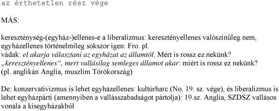 keresztényellenes, mert vallásilag semleges államot akar: miért is rossz ez nekünk? (pl.