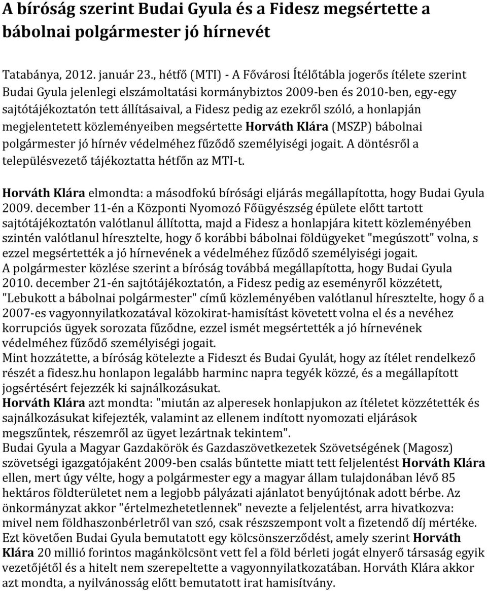 ezekről szóló, a honlapján megjelentetett közleményeiben megsértette Horváth Klára (MSZP) bábolnai polgármester jó hírnév védelméhez fűződő személyiségi jogait.