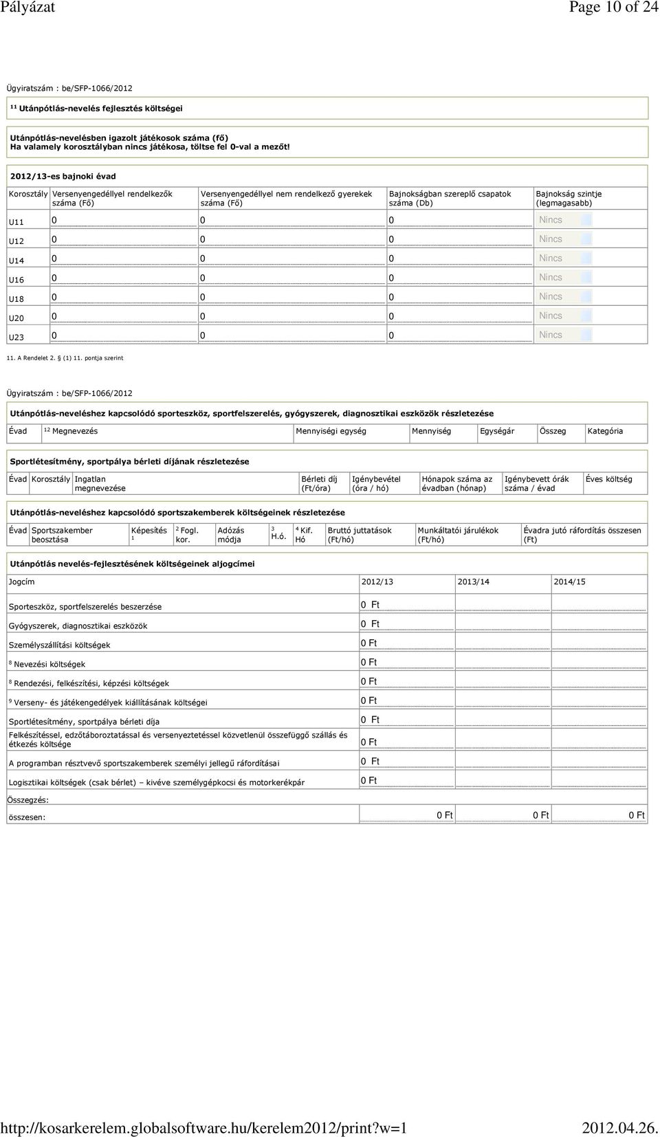 0 Bajnokságban szereplő csapatok száma (Db) Bajnokság szintje (legmagasabb) Nincs Nincs Nincs Nincs Nincs Nincs Nincs 11. A Rendelet 2. (1) 11.