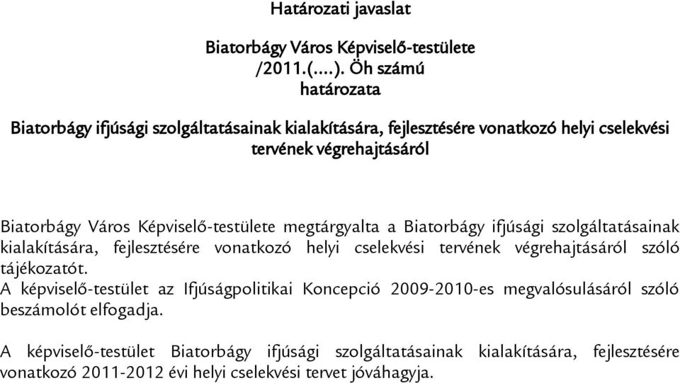 Képviselő-testülete megtárgyalta a Biatorbágy ifjúsági szolgáltatásainak kialakítására, fejlesztésére vonatkozó helyi cselekvési tervének végrehajtásáról szóló