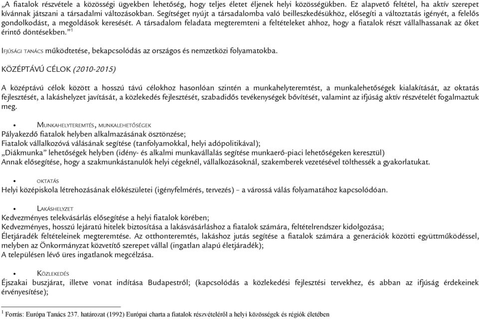 A társadalom feladata megteremteni a feltételeket ahhoz, hogy a fiatalok részt vállalhassanak az őket érintő döntésekben.