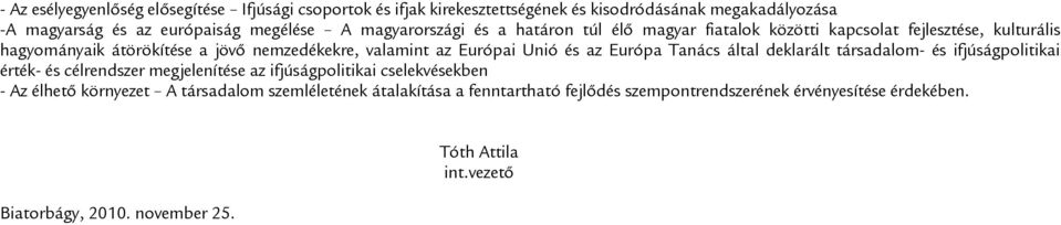 Unió és az Európa Tanács által deklarált társadalom- és ifjúságpolitikai érték- és célrendszer megjelenítése az ifjúságpolitikai cselekvésekben - Az élhető