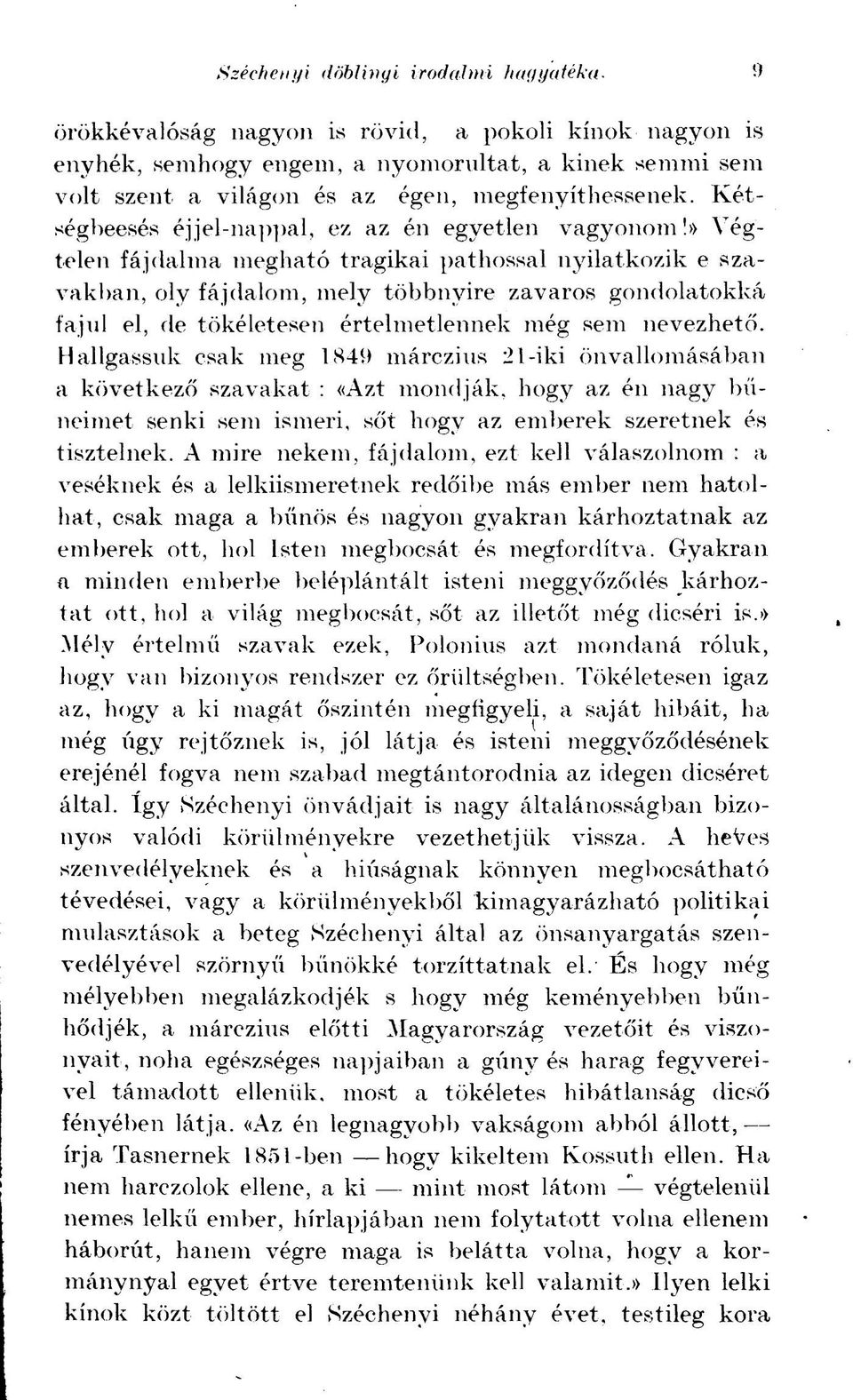 oly fájdalom, mely többnyire zavaros gondolatokká fajul el, de tökéletesen értelmetlennek még sem nevezhető.