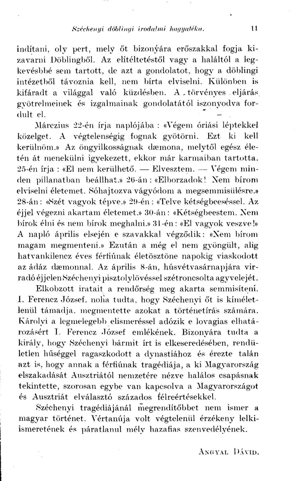 Márczius 22-én írja naplójába : «Yégem óriási léptekkel közelget. A végtelenségig fognak gyötörni. Ezt ki kell kerülnöm.