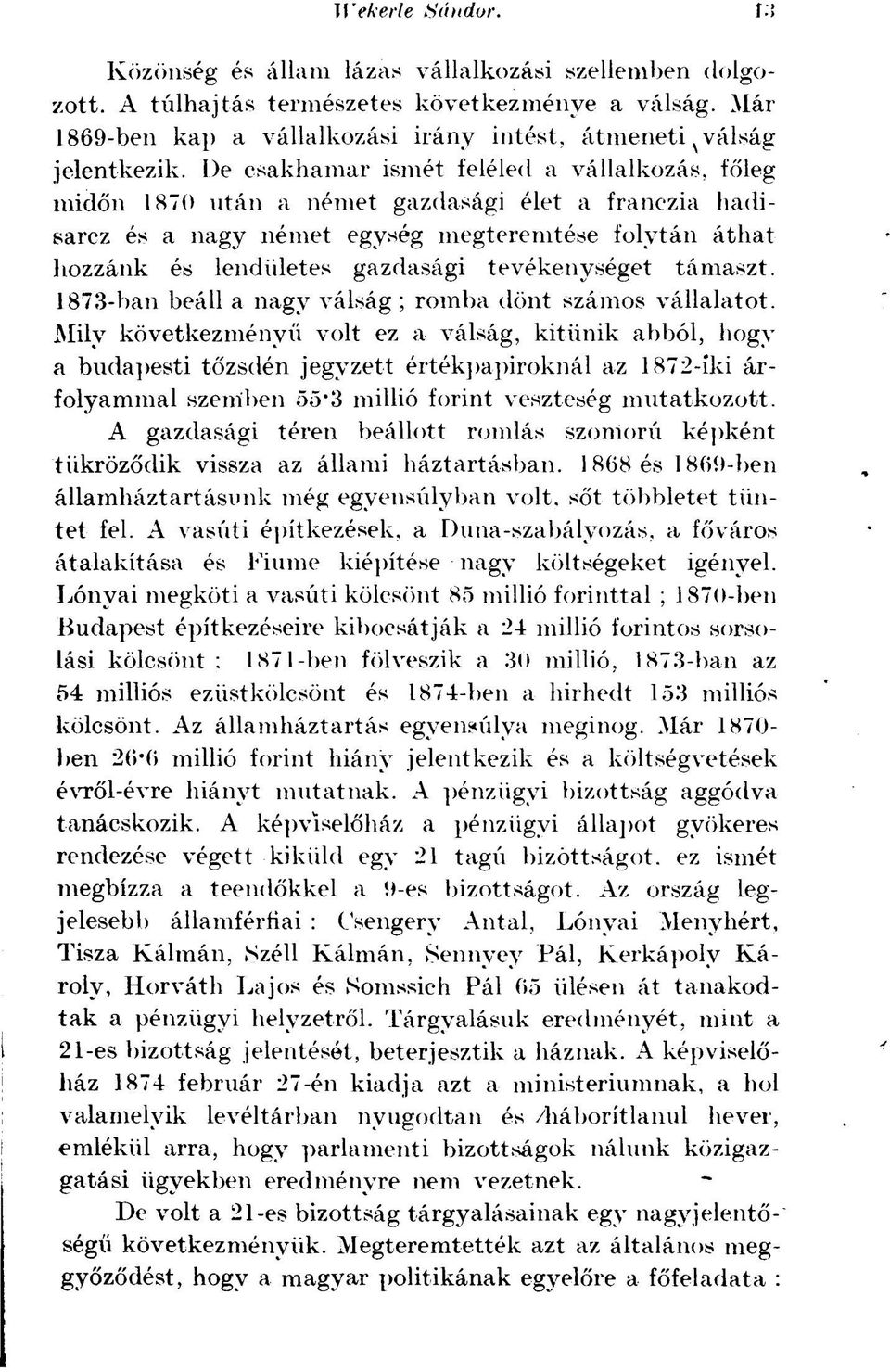 tevékenységet támaszt. 1873-ban beáll a nagy válság ; romba dönt számos vállalatot.