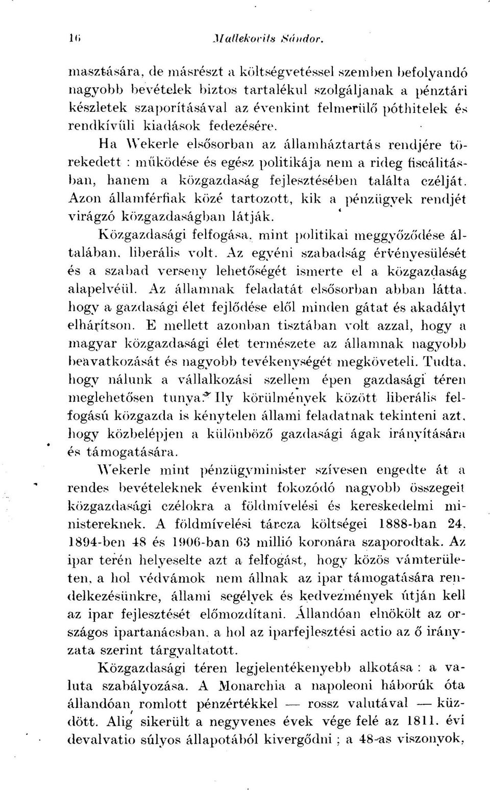 fedezésére. Ha Wekerle elsősorban az államháztartás rendjére törekedett : működése és egész politikája nem a rideg ftscálitásban. hanem a közgazdaság fejlesztésében találta czélját.