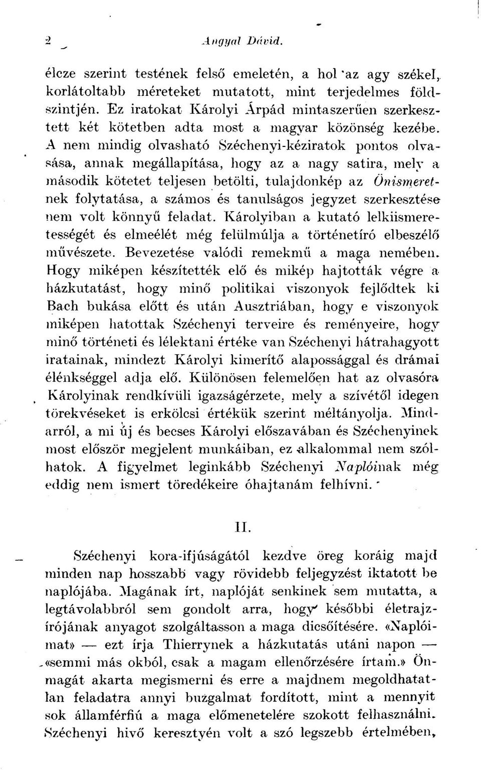 A nem mindig olvasható Széchenyi-kéziratok pontos olvasása, annak megállapítása, hogy az a nagy satira, mely a második kötetet teljesen betölti, tulajdonkép az Önismeretnek folytatása, a számos és