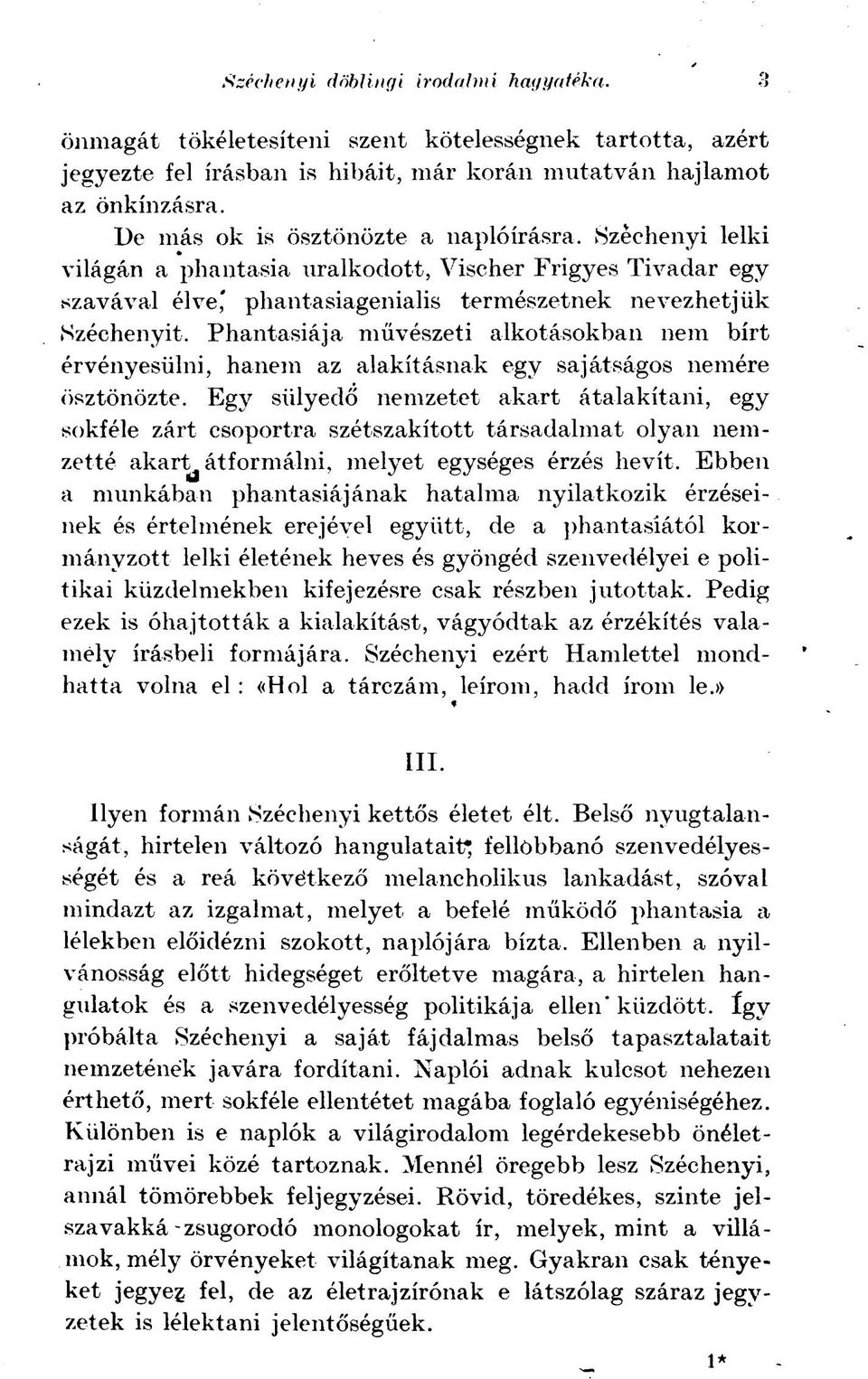 Phantasiája művészeti alkotásokban nem bírt érvényesülni, hanem az alakításnak egy sajátságos nemére ösztönözte.