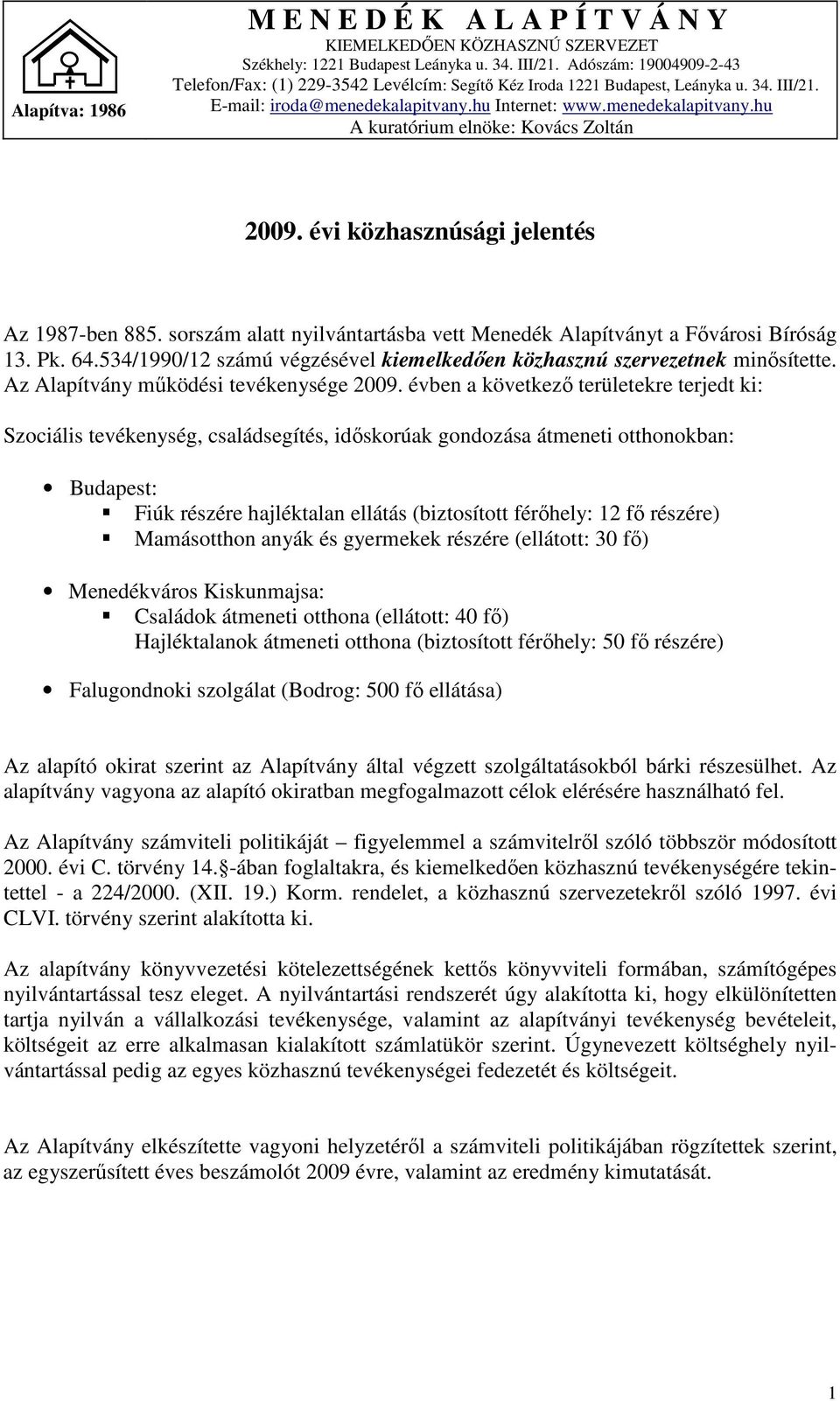 évi közhasznúsági jelentés Az 1987-ben 885. sorszám alatt nyilvántartásba vett Menedék Alapítványt a Fővárosi Bíróság 13. Pk. 64.