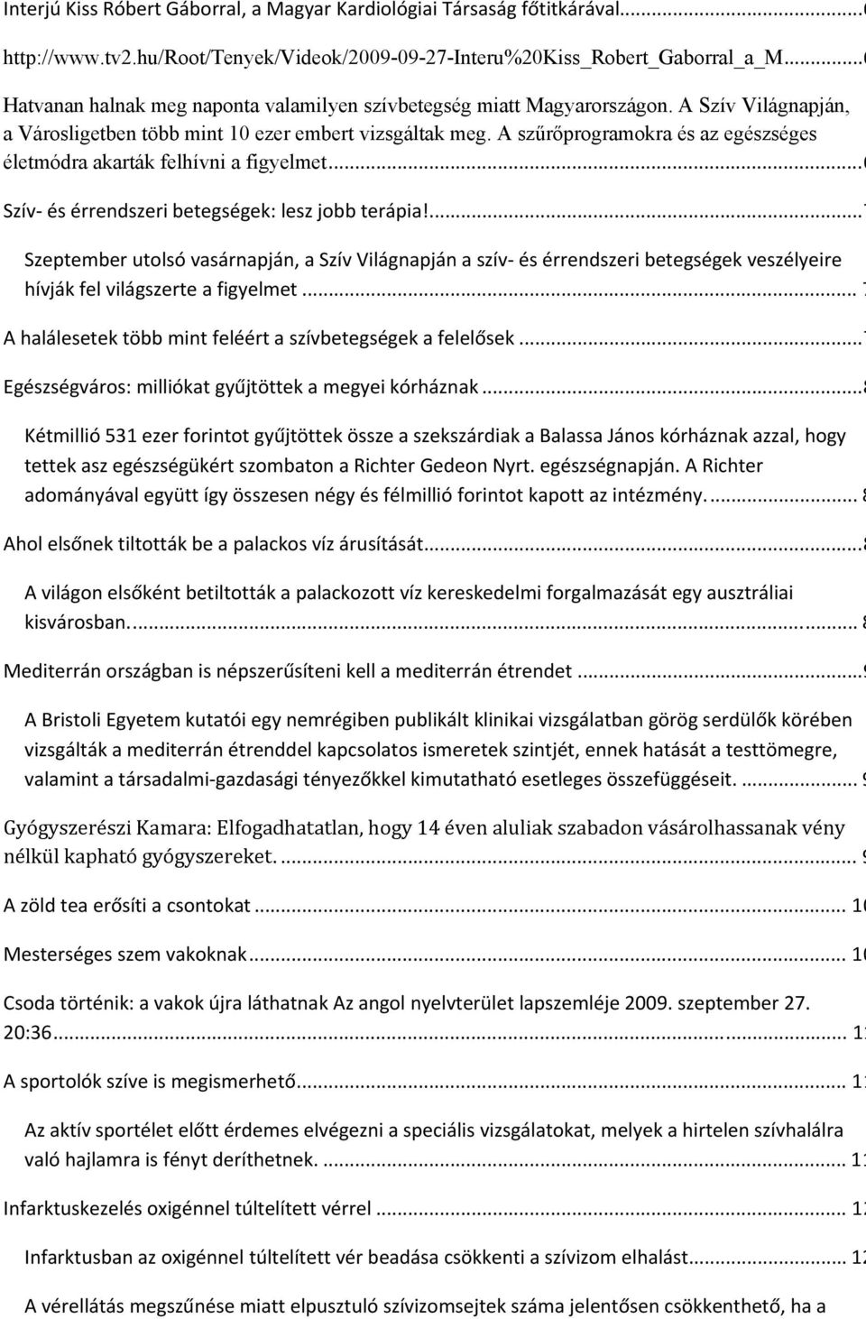 A szűrőprogramokra és az egészséges életmódra akarták felhívni a figyelmet...6 Szív és érrendszeri betegségek: lesz jobb terápia!