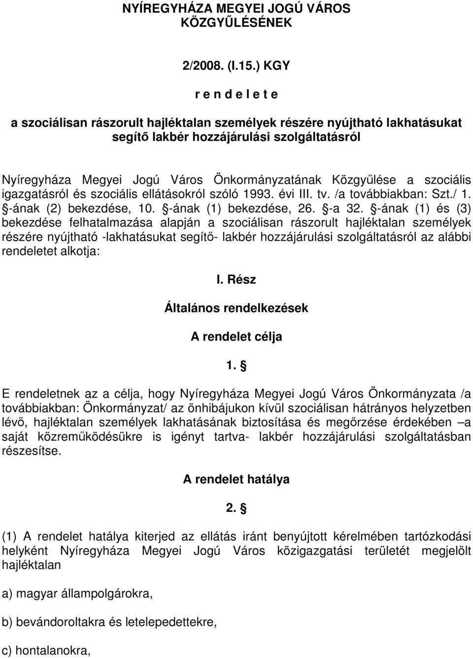 Közgyűlése a szociális igazgatásról és szociális ellátásokról szóló 1993. évi III. tv. /a továbbiakban: Szt./ 1. -ának (2) bekezdése, 10. -ának (1) bekezdése, 26. -a 32.