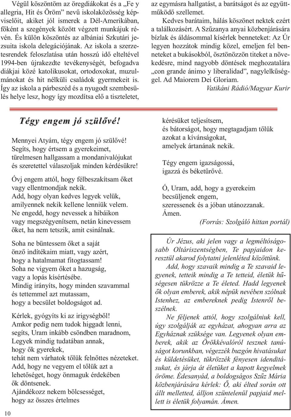 Az iskola a szerzetesrendek feloszlatása után hosszú idő elteltével 1994-ben újrakezdte tevékenységét, befogadva diákjai közé katolikusokat, ortodoxokat, muzulmánokat és hit nélküli családok