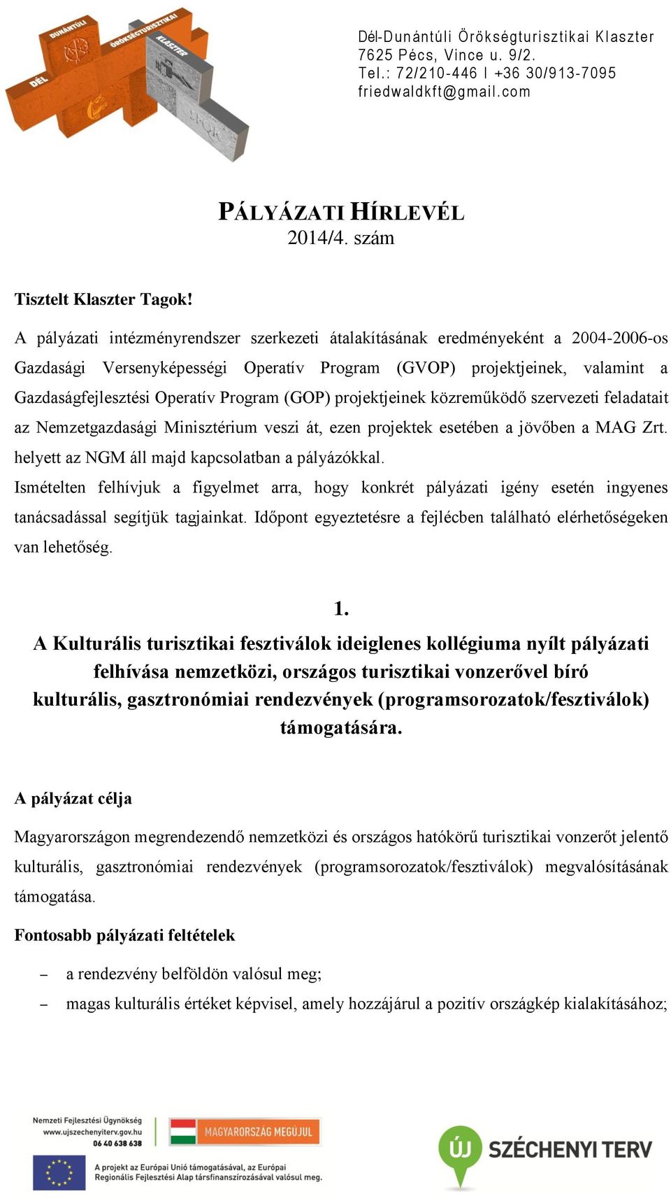 (GOP) projektjeinek közreműködő szervezeti feladatait az Nemzetgazdasági Minisztérium veszi át, ezen projektek esetében a jövőben a MAG Zrt. helyett az NGM áll majd kapcsolatban a pályázókkal.