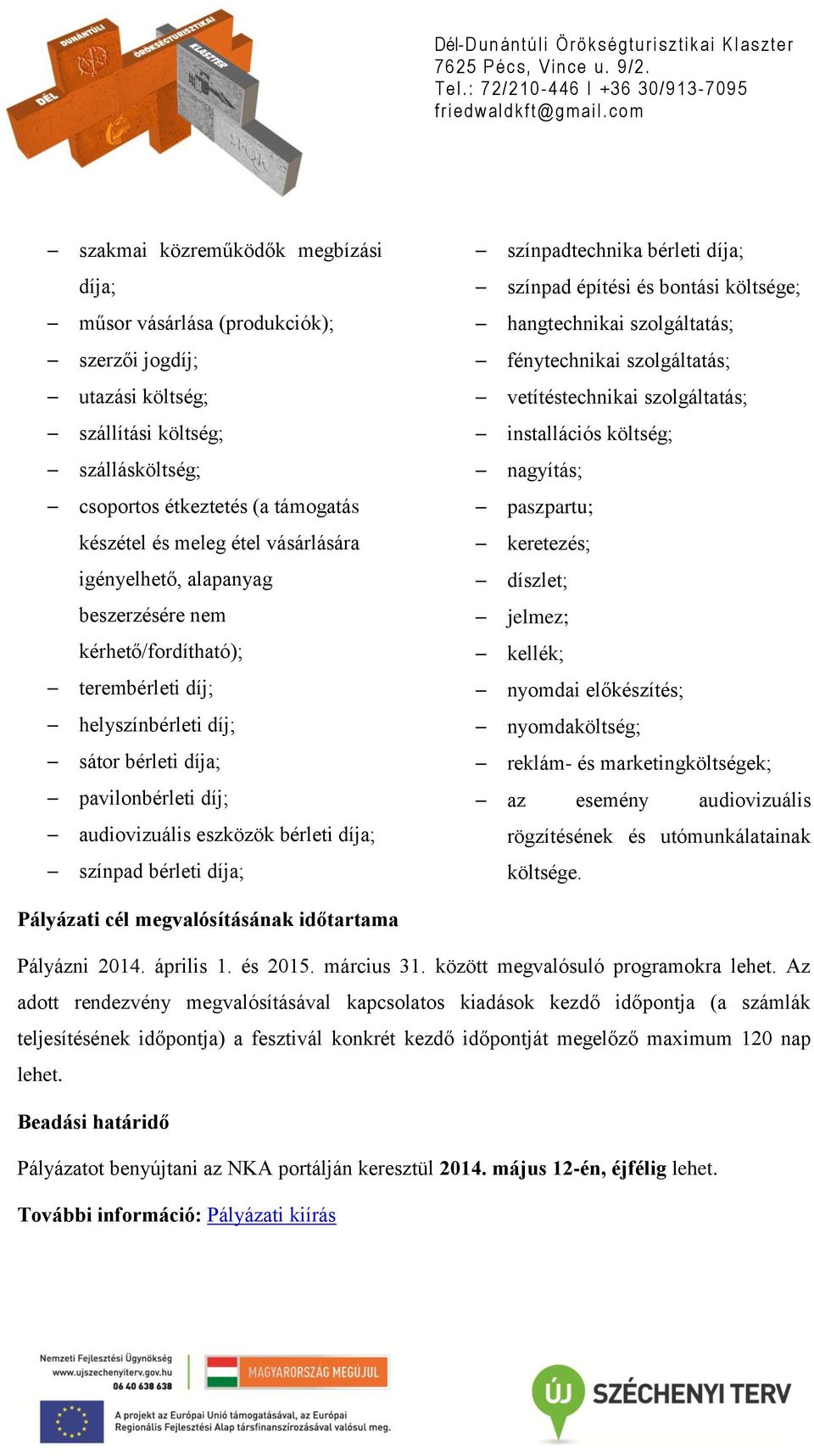 bérleti díja; színpadtechnika bérleti díja; színpad építési és bontási költsége; hangtechnikai szolgáltatás; fénytechnikai szolgáltatás; vetítéstechnikai szolgáltatás; installációs költség; nagyítás;