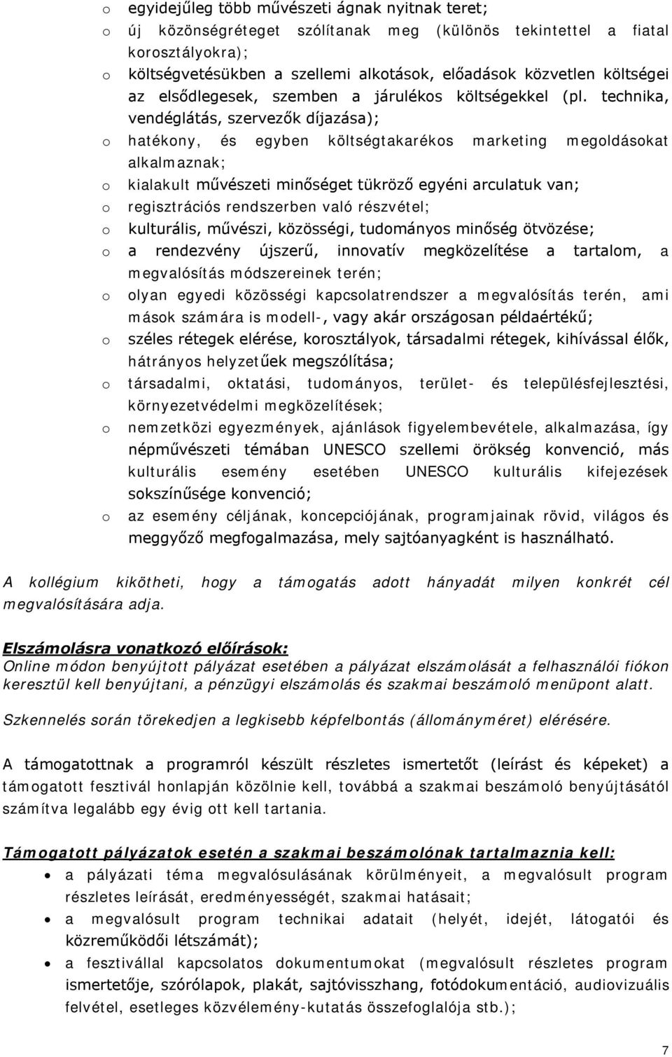 technika, vendéglátás, szervezők díjazása); o hatékony, és egyben költségtakarékos marketing megoldásokat alkalmaznak; o kialakult művészeti minőséget tükröző egyéni arculatuk van; o regisztrációs