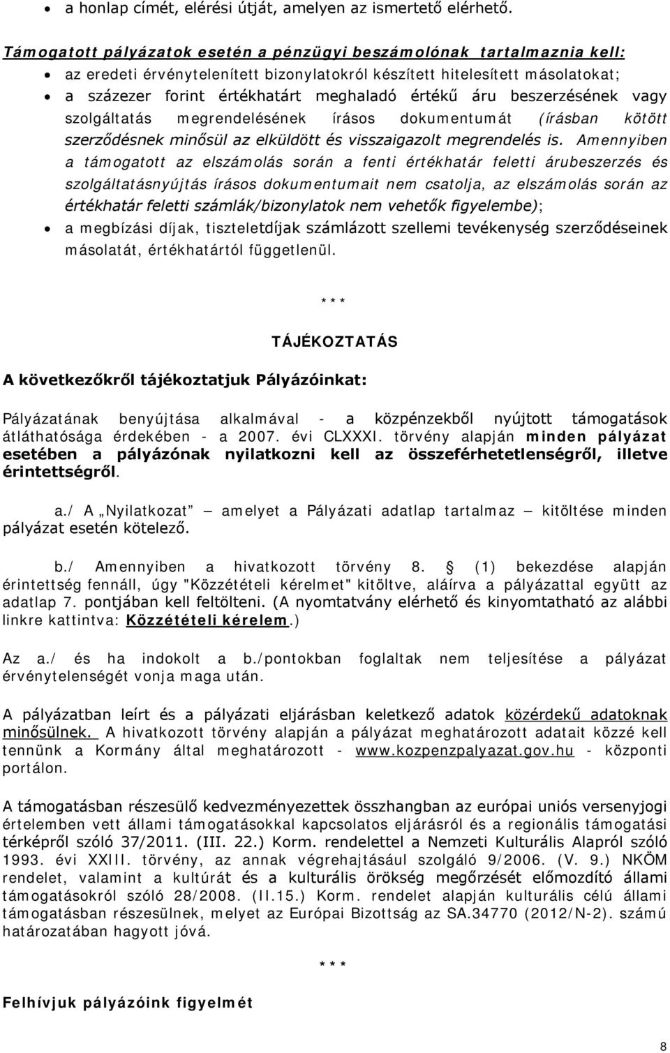 áru beszerzésének vagy szolgáltatás megrendelésének írásos dokumentumát (írásban kötött szerződésnek minősül az elküldött és visszaigazolt megrendelés is.