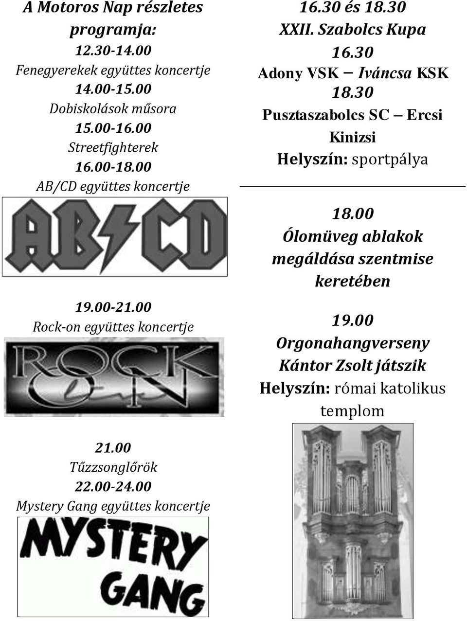 30 Pusztaszabolcs SC Ercsi Kinizsi Helyszín: sportpálya 18.00 Ólomüveg ablakok megáldása szentmise keretében 19.00-21.