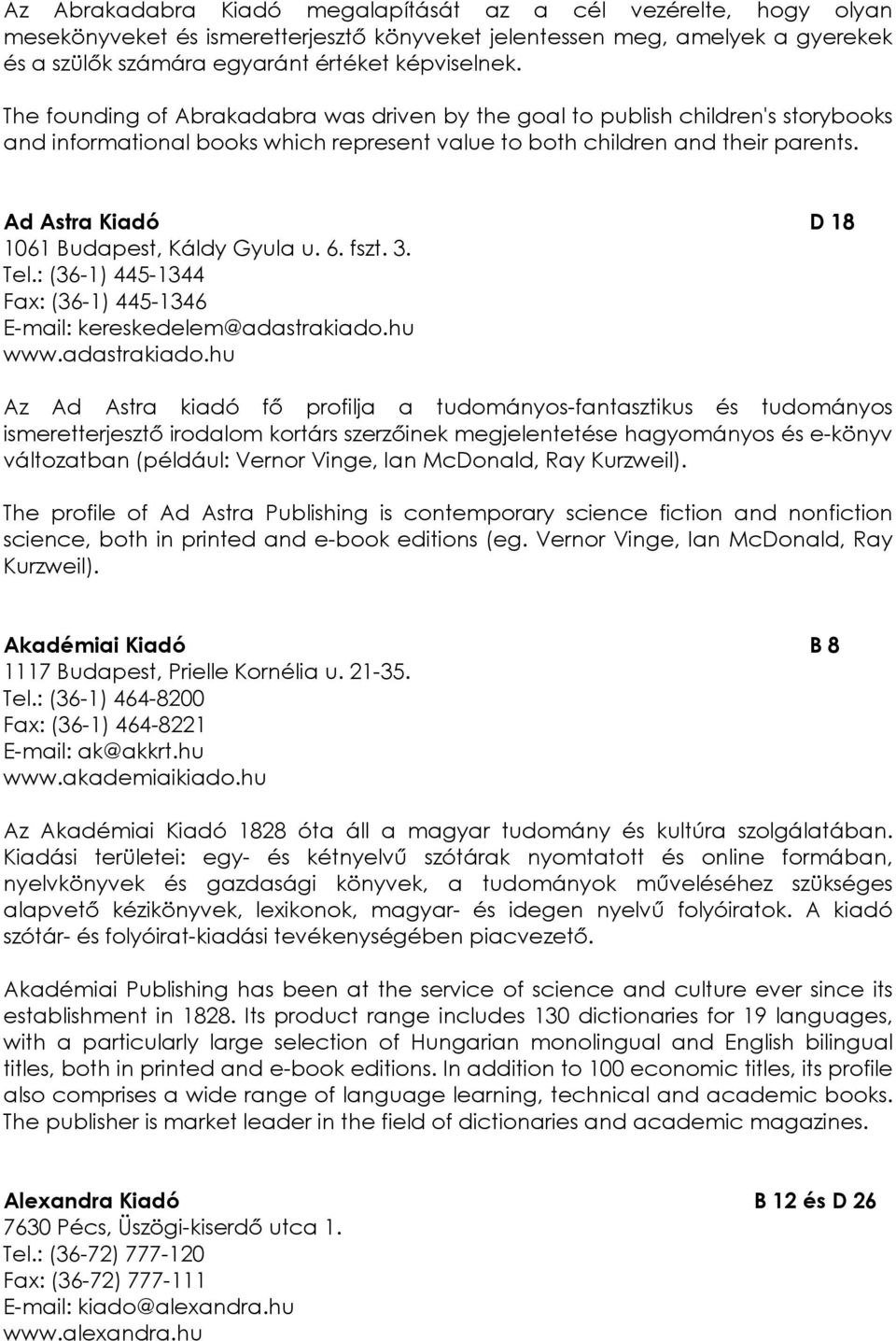 Ad Astra Kiadó D 18 1061 Budapest, Káldy Gyula u. 6. fszt. 3. Tel.: (36-1) 445-1344 Fax: (36-1) 445-1346 E-mail: kereskedelem@adastrakiado.