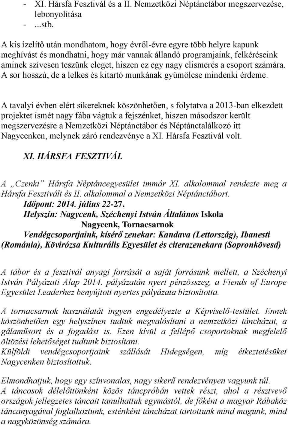 elismerés a csoport számára. A sor hosszú, de a lelkes és kitartó munkának gyümölcse mindenki érdeme.