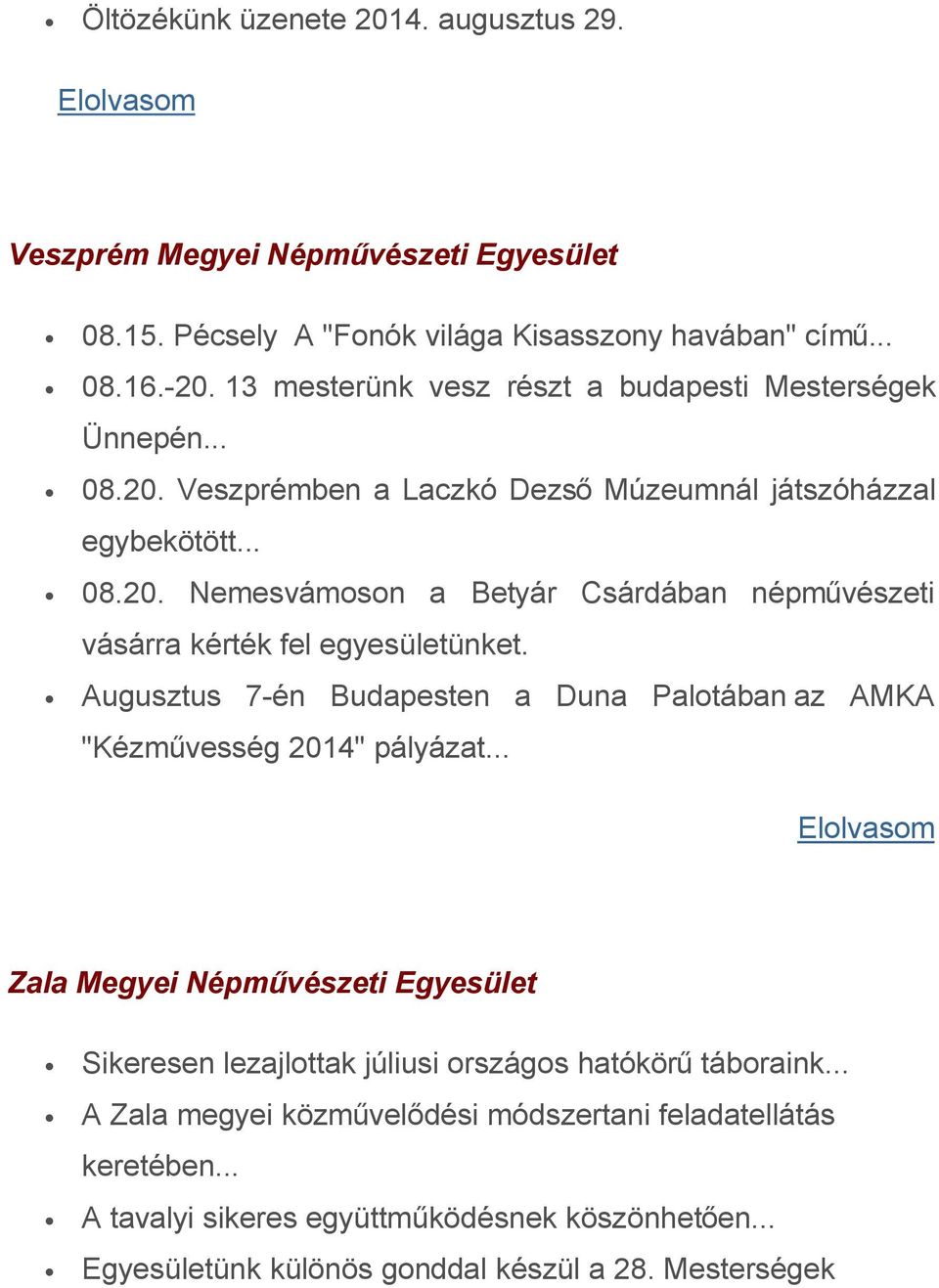 Augusztus 7-én Budapesten a Duna Palotában az AMKA "Kézművesség 2014" pályázat... Zala Megyei Népművészeti Egyesület Sikeresen lezajlottak júliusi országos hatókörű táboraink.