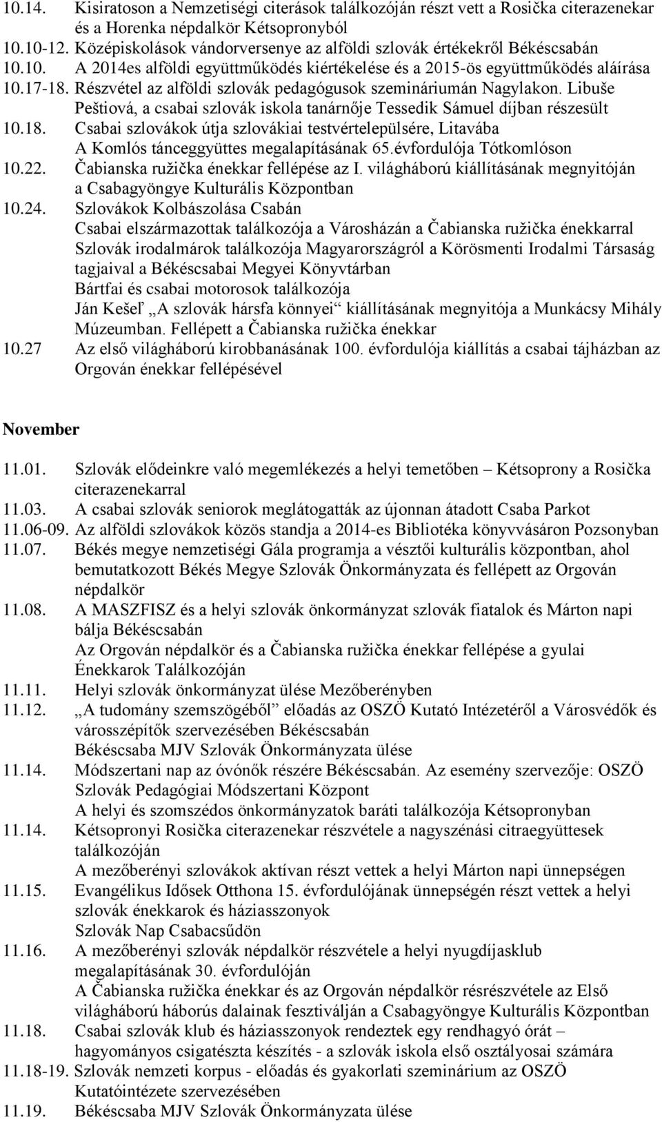 Részvétel az alföldi szlovák pedagógusok szemináriumán Nagylakon. Libuše Peštiová, a csabai szlovák iskola tanárnője Tessedik Sámuel díjban részesült 10.18.