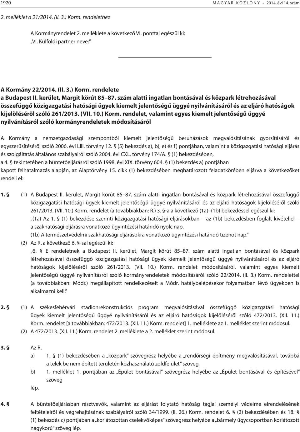 szám alatti ingatlan bontásával és közpark létrehozásával összefüggő közigazgatási hatósági ügyek kiemelt jelentőségű üggyé nyilvánításáról és az eljáró hatóságok kijelöléséről szóló 261/2013. (VII.