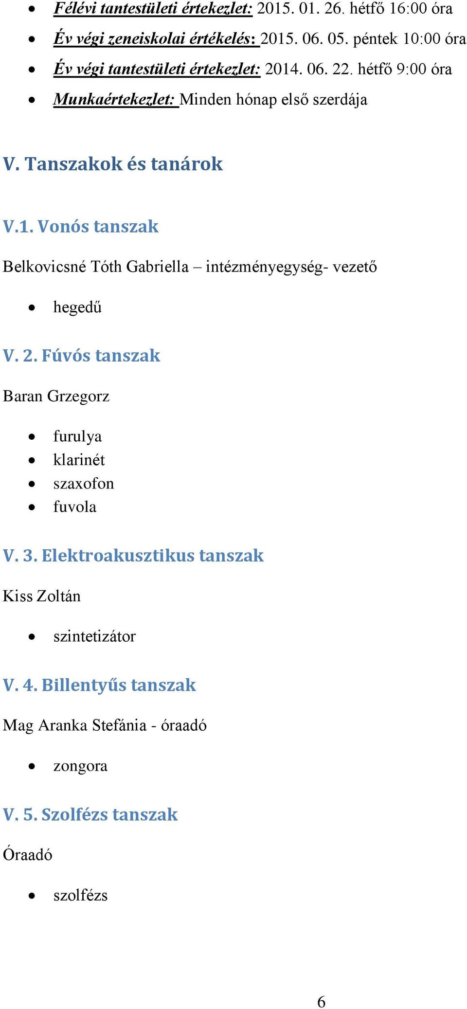 Tanszakok és tanárok V.1. Vonós tanszak intézményegység- vezető hegedű V. 2.