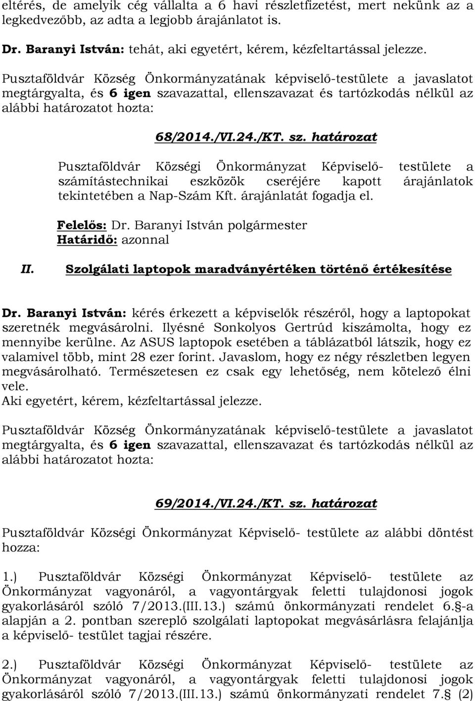 vazattal, ellenszavazat és tartózkodás nélkül az alábbi határozatot hozta: 68/2014./VI.24./KT. sz.