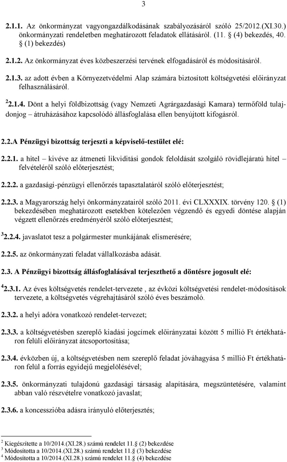 Dönt a helyi földbizottság (vagy Nemzeti Agrárgazdasági Kamara) termőföld tulajdonjog átruházásához kapcsolódó állásfoglalása ellen benyújtott kifogásról. 2.