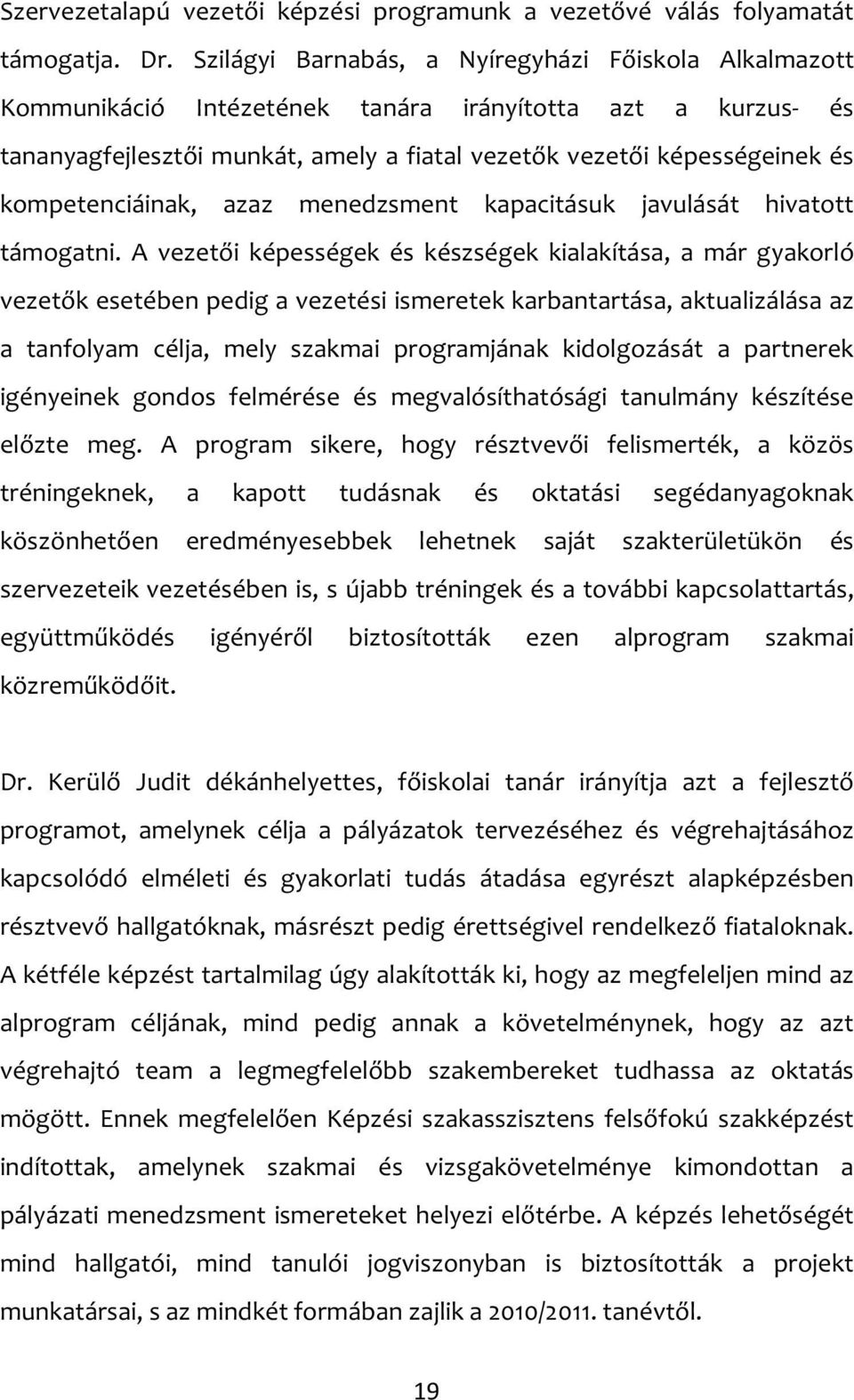 kompetenciáinak, azaz menedzsment kapacitásuk javulását hivatott támogatni.