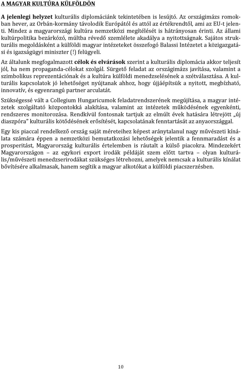 Az állami kultúrpolitika bezárkózó, múltba révedő szemlélete akadálya a nyitottságnak.