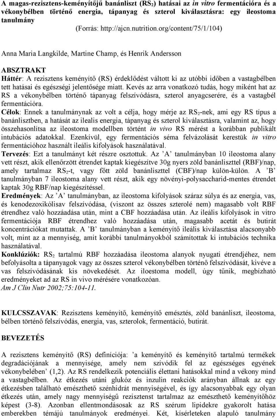 org/content/75/1/104) Anna Maria Langkilde, Martine Champ, és Henrik Andersson ABSZTRAKT Háttér: A rezisztens keményítő (RS) érdeklődést váltott ki az utóbbi időben a vastagbélben tett hatásai és