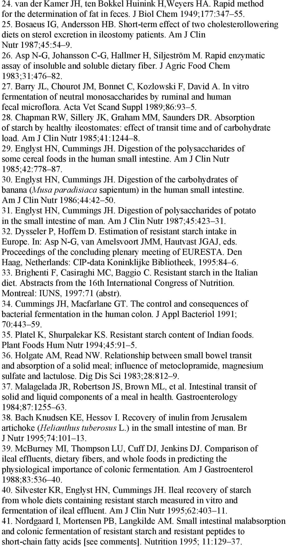 Rapid enzymatic assay of insoluble and soluble dietary fiber. J Agric Food Chem 1983;31:476 82. 27. Barry JL, Chourot JM, Bonnet C, Kozlowski F, David A.