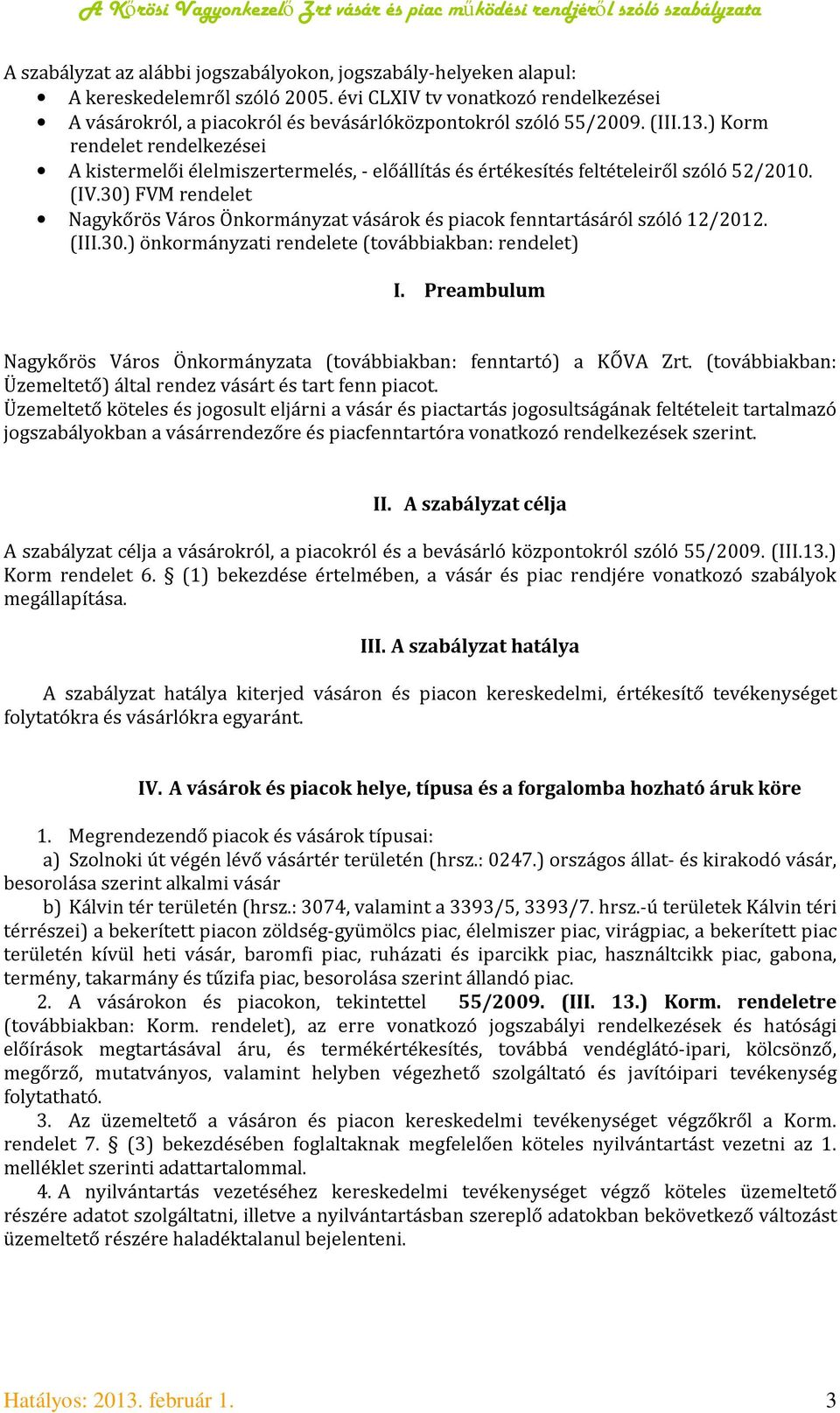 30) FVM rendelet Nagykőrös Város Önkormányzat vásárok és piacok fenntartásáról szóló 12/2012. (III.30.) önkormányzati rendelete (továbbiakban: rendelet) I.