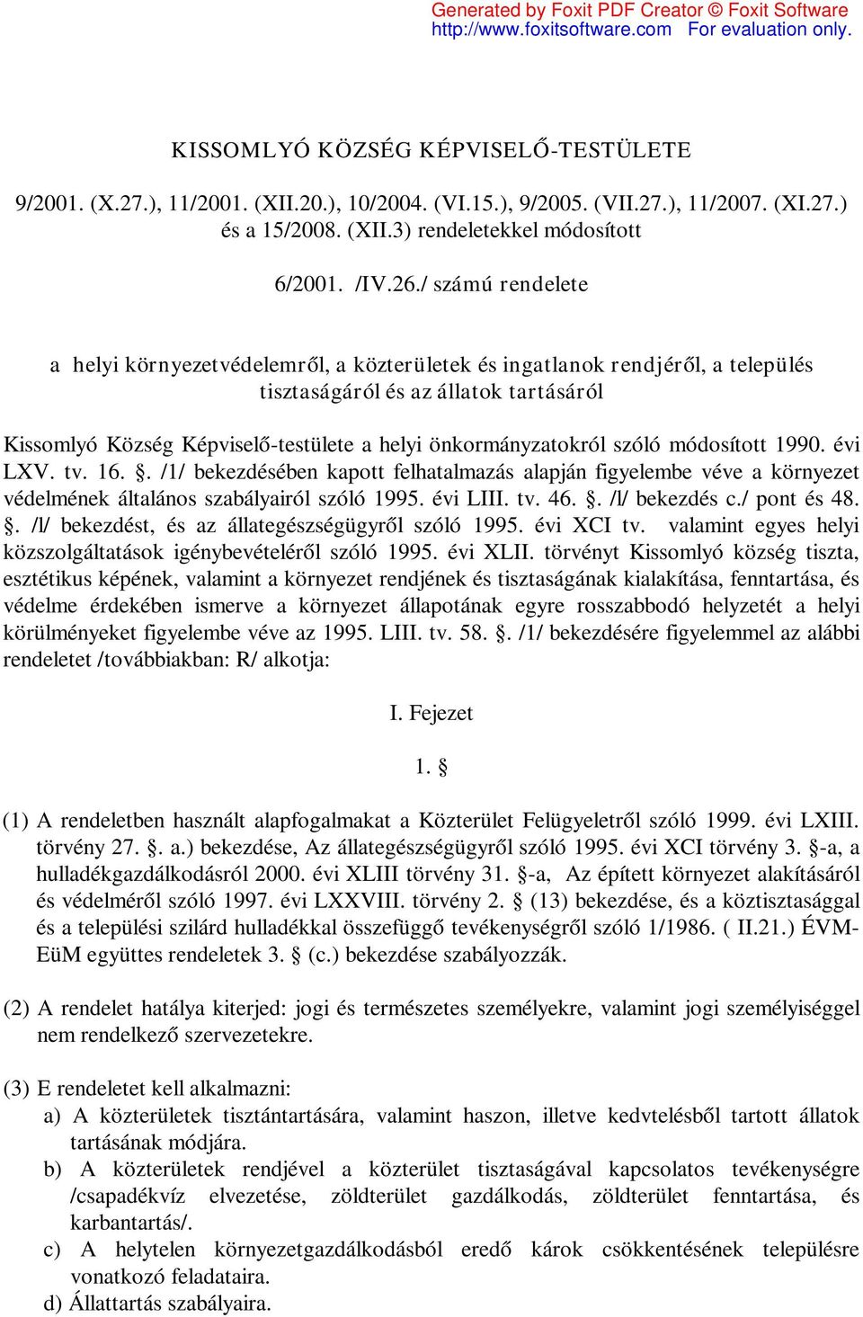 önkormányzatokról szóló módosított 1990. évi LXV. tv. 16.. /1/ bekezdésében kapott felhatalmazás alapján figyelembe véve a környezet védelmének általános szabályairól szóló 1995. évi LIII. tv. 46.