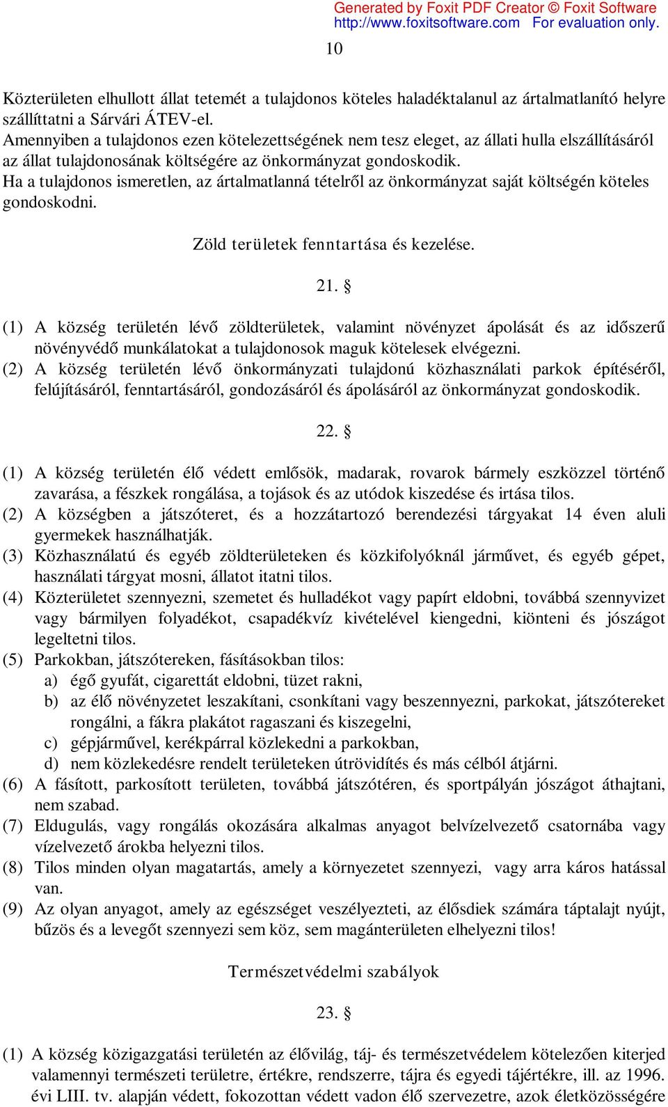 Ha a tulajdonos ismeretlen, az ártalmatlanná tételről az önkormányzat saját költségén köteles gondoskodni. Zöld területek fenntartása és kezelése. 21.