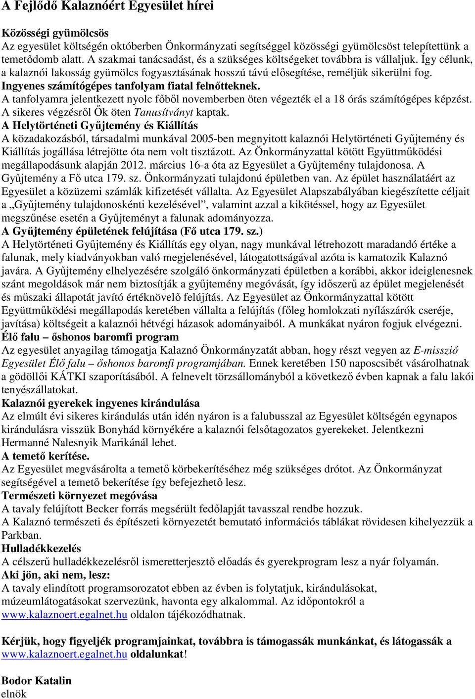 Ingyenes számítógépes tanfolyam fiatal felnıtteknek. A tanfolyamra jelentkezett nyolc fıbıl novemberben öten végezték el a 18 órás számítógépes képzést.